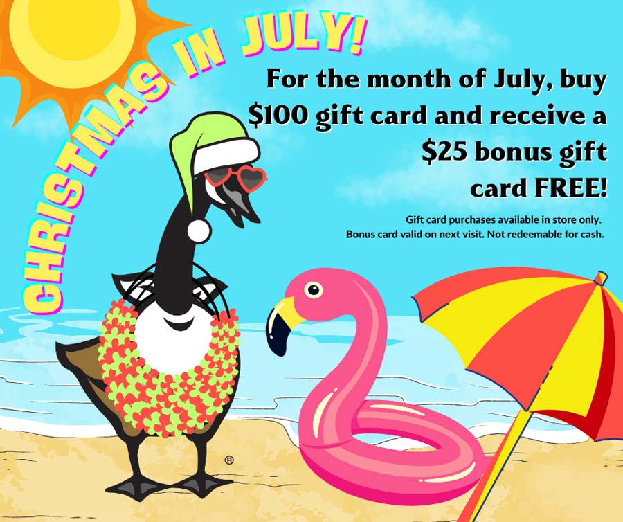 Canadian Honker Christmas in July. $100 gift card special receives a free $25 bonus gift card